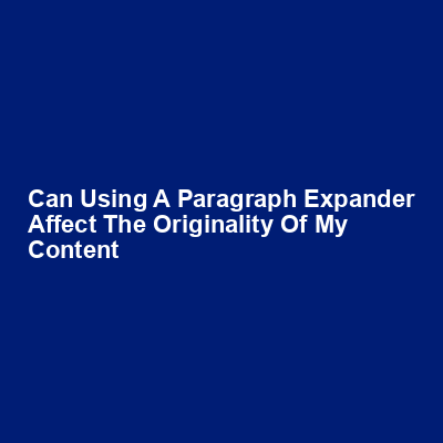 Can using a paragraph expander affect the originality of my content img